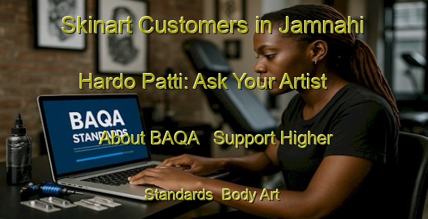 Skinart Customers in Jamnahi Hardo Patti: Ask Your Artist About BAQA - Support Higher Standards | Body Art Qualification Authority | BAQA-India