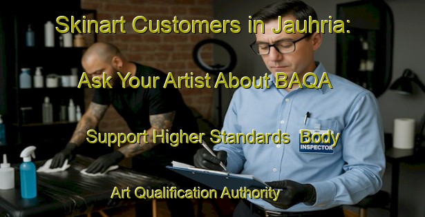 Skinart Customers in Jauhria: Ask Your Artist About BAQA - Support Higher Standards | Body Art Qualification Authority | BAQA-India