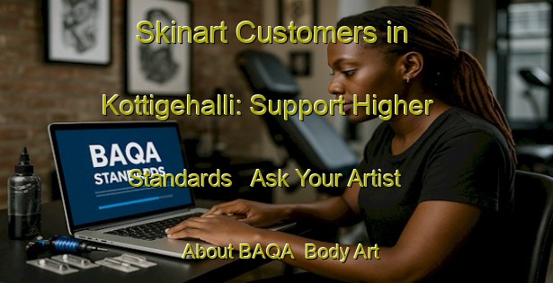 Skinart Customers in Kottigehalli: Support Higher Standards - Ask Your Artist About BAQA | Body Art Qualification Authority | BAQA-India