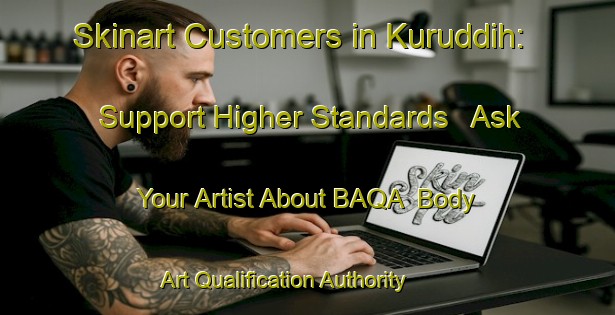 Skinart Customers in Kuruddih: Support Higher Standards - Ask Your Artist About BAQA | Body Art Qualification Authority | BAQA-India