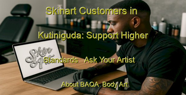 Skinart Customers in Kutiniguda: Support Higher Standards - Ask Your Artist About BAQA | Body Art Qualification Authority | BAQA-India