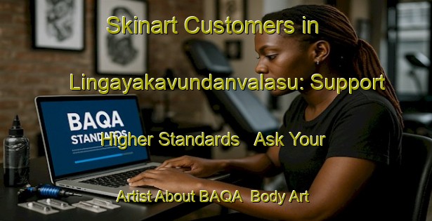 Skinart Customers in Lingayakavundanvalasu: Support Higher Standards - Ask Your Artist About BAQA | Body Art Qualification Authority | BAQA-India