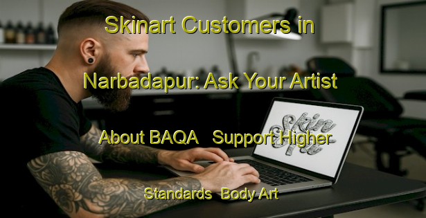 Skinart Customers in Narbadapur: Ask Your Artist About BAQA - Support Higher Standards | Body Art Qualification Authority | BAQA-India