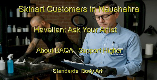 Skinart Customers in Naushahra Havelian: Ask Your Artist About BAQA - Support Higher Standards | Body Art Qualification Authority | BAQA-India