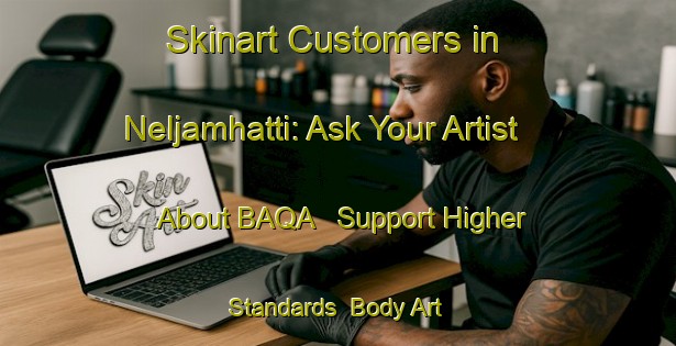 Skinart Customers in Neljamhatti: Ask Your Artist About BAQA - Support Higher Standards | Body Art Qualification Authority | BAQA-India
