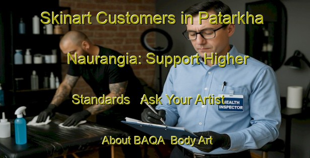 Skinart Customers in Patarkha Naurangia: Support Higher Standards - Ask Your Artist About BAQA | Body Art Qualification Authority | BAQA-India