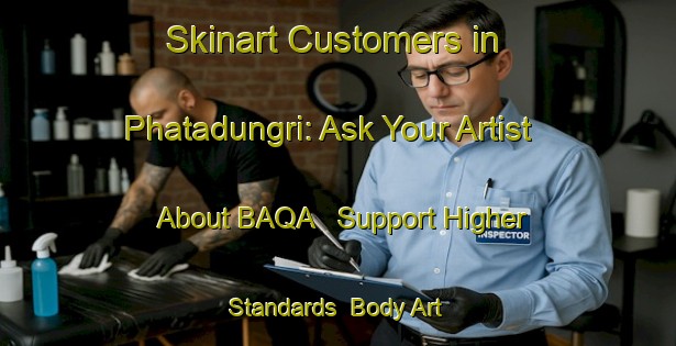 Skinart Customers in Phatadungri: Ask Your Artist About BAQA - Support Higher Standards | Body Art Qualification Authority | BAQA-India