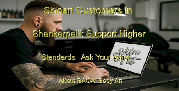 Skinart Customers in Shankarpalli: Support Higher Standards - Ask Your Artist About BAQA | Body Art Qualification Authority | BAQA-India