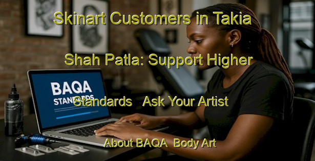 Skinart Customers in Takia Shah Patla: Support Higher Standards - Ask Your Artist About BAQA | Body Art Qualification Authority | BAQA-India