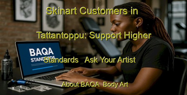 Skinart Customers in Tattantoppu: Support Higher Standards - Ask Your Artist About BAQA | Body Art Qualification Authority | BAQA-India