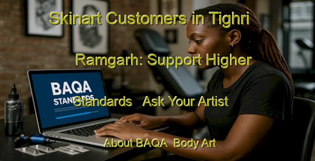 Skinart Customers in Tighri Ramgarh: Support Higher Standards - Ask Your Artist About BAQA | Body Art Qualification Authority | BAQA-India