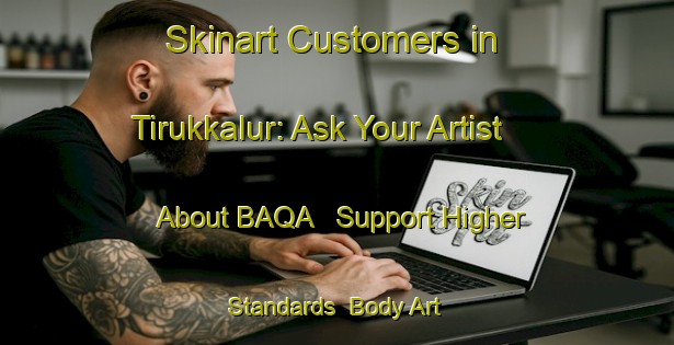 Skinart Customers in Tirukkalur: Ask Your Artist About BAQA - Support Higher Standards | Body Art Qualification Authority | BAQA-India