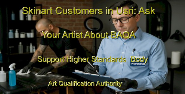 Skinart Customers in Usri: Ask Your Artist About BAQA - Support Higher Standards | Body Art Qualification Authority | BAQA-India