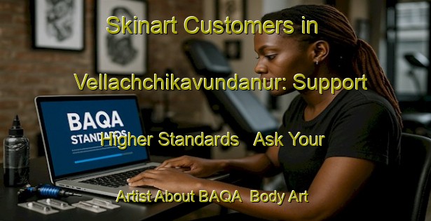 Skinart Customers in Vellachchikavundanur: Support Higher Standards - Ask Your Artist About BAQA | Body Art Qualification Authority | BAQA-India