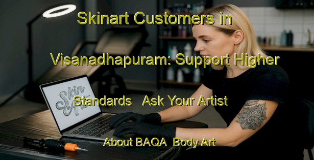 Skinart Customers in Visanadhapuram: Support Higher Standards - Ask Your Artist About BAQA | Body Art Qualification Authority | BAQA-India