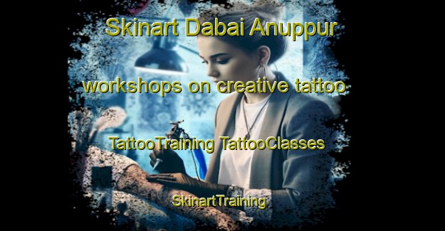 Skinart Dabai Anuppur workshops on creative tattoo | #TattooTraining #TattooClasses #SkinartTraining-India