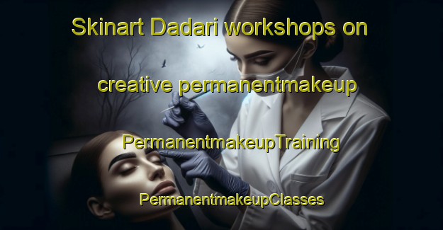 Skinart Dadari workshops on creative permanentmakeup | #PermanentmakeupTraining #PermanentmakeupClasses #SkinartTraining-India