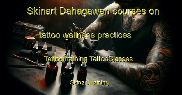 Skinart Dahagawan courses on tattoo wellness practices | #TattooTraining #TattooClasses #SkinartTraining-India