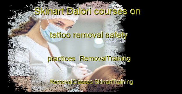 Skinart Dalori courses on tattoo removal safety practices | #RemovalTraining #RemovalClasses #SkinartTraining-India