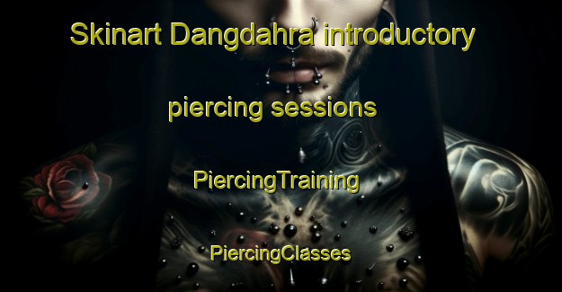 Skinart Dangdahra introductory piercing sessions | #PiercingTraining #PiercingClasses #SkinartTraining-India