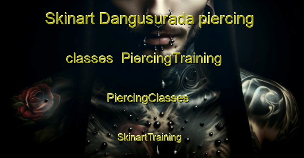 Skinart Dangusurada piercing classes | PiercingTraining | PiercingClasses | SkinartTraining-India
