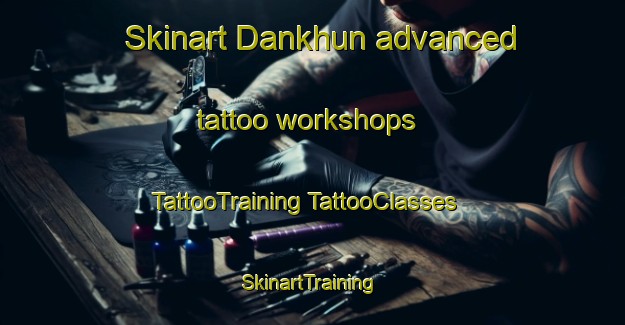 Skinart Dankhun advanced tattoo workshops | #TattooTraining #TattooClasses #SkinartTraining-India