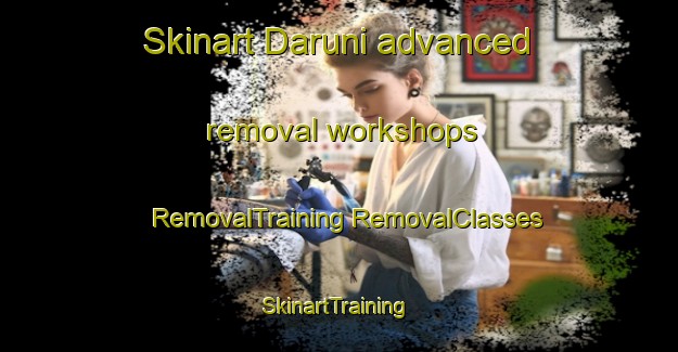 Skinart Daruni advanced removal workshops | #RemovalTraining #RemovalClasses #SkinartTraining-India