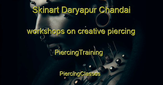 Skinart Daryapur Chandai workshops on creative piercing | PiercingTraining | PiercingClasses | SkinartTraining-India