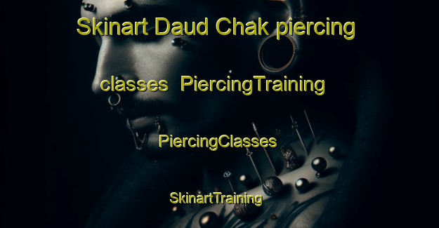 Skinart Daud Chak piercing classes | #PiercingTraining #PiercingClasses #SkinartTraining-India