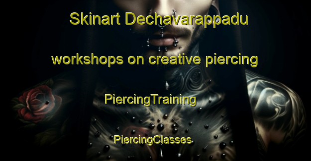 Skinart Dechavarappadu workshops on creative piercing | PiercingTraining | PiercingClasses | SkinartTraining-India