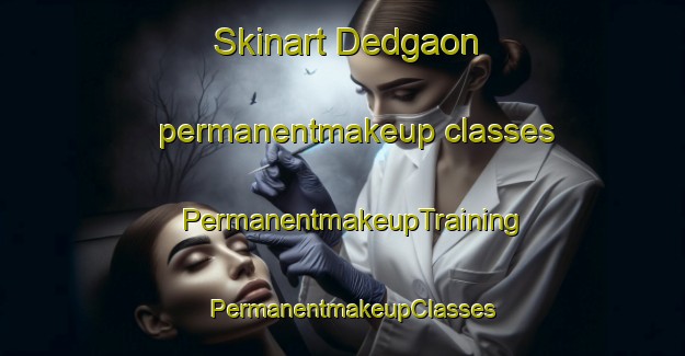 Skinart Dedgaon permanentmakeup classes | PermanentmakeupTraining | PermanentmakeupClasses | SkinartTraining-India
