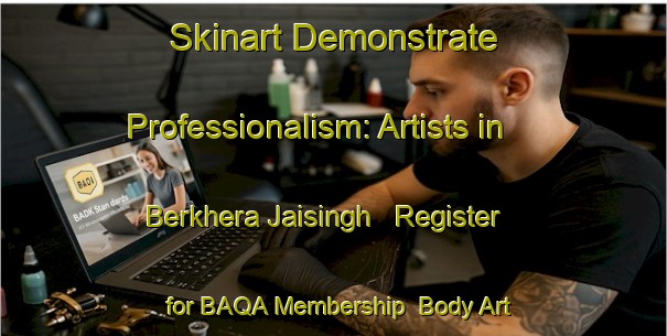 Skinart Demonstrate Professionalism: Artists in Berkhera Jaisingh - Register for BAQA Membership | Body Art Qualification Authority | BAQA-India