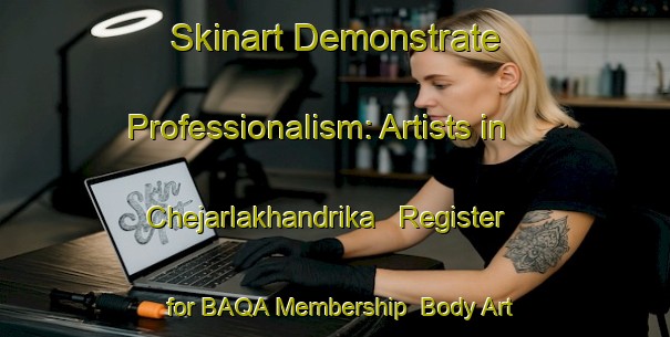 Skinart Demonstrate Professionalism: Artists in Chejarlakhandrika - Register for BAQA Membership | Body Art Qualification Authority | BAQA-India