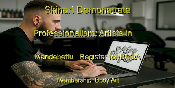 Skinart Demonstrate Professionalism: Artists in Mandebettu - Register for BAQA Membership | Body Art Qualification Authority | BAQA-India