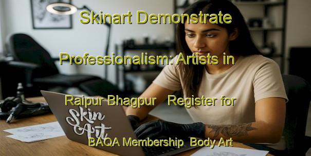 Skinart Demonstrate Professionalism: Artists in Raipur Bhagpur - Register for BAQA Membership | Body Art Qualification Authority | BAQA-India