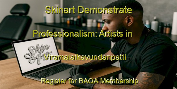 Skinart Demonstrate Professionalism: Artists in Viramalaikavundanpatti - Register for BAQA Membership | Body Art Qualification Authority | BAQA-India