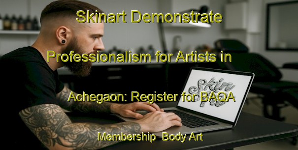 Skinart Demonstrate Professionalism for Artists in Achegaon: Register for BAQA Membership | Body Art Qualification Authority | BAQA-India