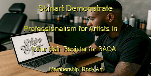 Skinart Demonstrate Professionalism for Artists in Dhur Nali: Register for BAQA Membership | Body Art Qualification Authority | BAQA-India