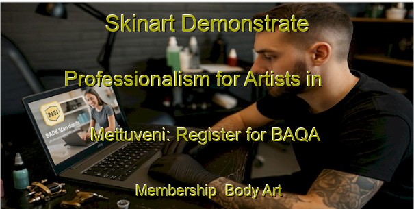 Skinart Demonstrate Professionalism for Artists in Mettuveni: Register for BAQA Membership | Body Art Qualification Authority | BAQA-India
