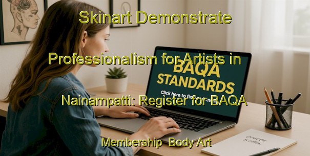 Skinart Demonstrate Professionalism for Artists in Nainampatti: Register for BAQA Membership | Body Art Qualification Authority | BAQA-India