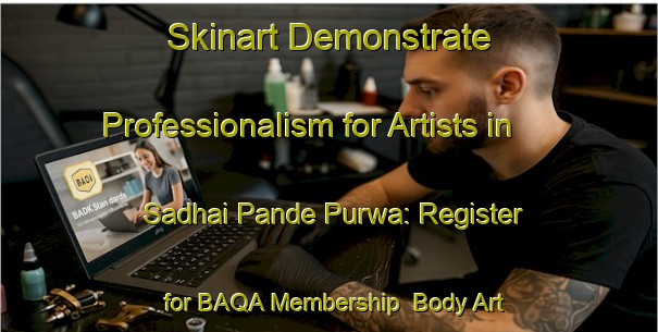 Skinart Demonstrate Professionalism for Artists in Sadhai Pande Purwa: Register for BAQA Membership | Body Art Qualification Authority | BAQA-India