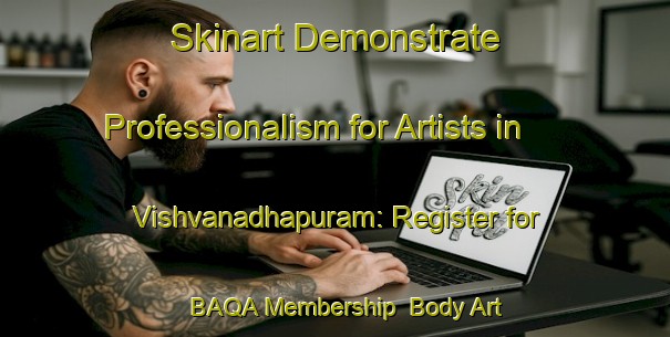 Skinart Demonstrate Professionalism for Artists in Vishvanadhapuram: Register for BAQA Membership | Body Art Qualification Authority | BAQA-India