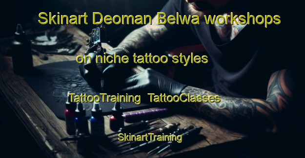 Skinart Deoman Belwa workshops on niche tattoo styles | TattooTraining | TattooClasses | SkinartTraining-India