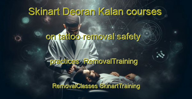 Skinart Deoran Kalan courses on tattoo removal safety practices | #RemovalTraining #RemovalClasses #SkinartTraining-India