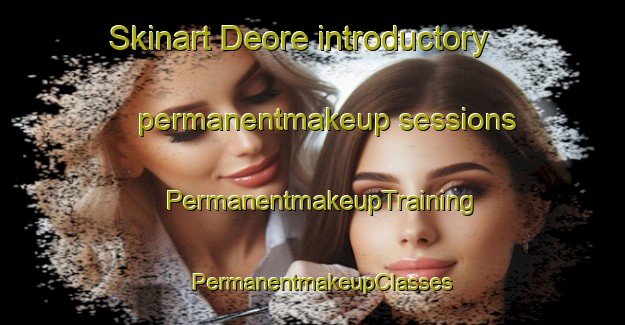 Skinart Deore introductory permanentmakeup sessions | PermanentmakeupTraining | PermanentmakeupClasses | SkinartTraining-India