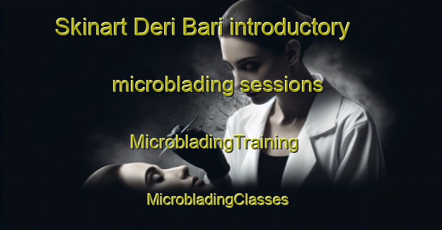 Skinart Deri Bari introductory microblading sessions | MicrobladingTraining | MicrobladingClasses | SkinartTraining-India