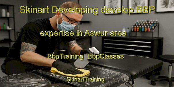 Skinart Developing develop BBP expertise in Aswur area | BbpTraining | BbpClasses | SkinartTraining-India