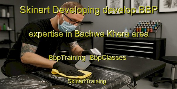 Skinart Developing develop BBP expertise in Bachwa Khera area | BbpTraining | BbpClasses | SkinartTraining-India