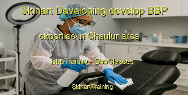 Skinart Developing develop BBP expertise in Chaulur area | BbpTraining | BbpClasses | SkinartTraining-India