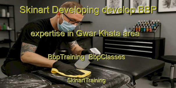 Skinart Developing develop BBP expertise in Gwar Khata area | BbpTraining | BbpClasses | SkinartTraining-India